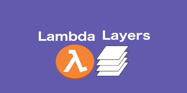 AWS Lambda - Enhance the functionality with Lambda Layers
